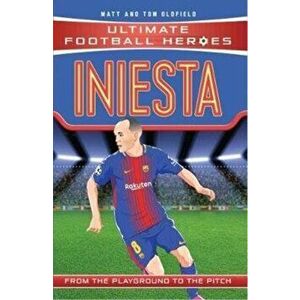 Iniesta (Ultimate Football Heroes) - Collect Them All!, Paperback - Tom Oldfield imagine