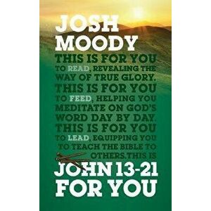 John 13-21 For You. Revealing the way of true glory, Paperback - Josh Moody imagine