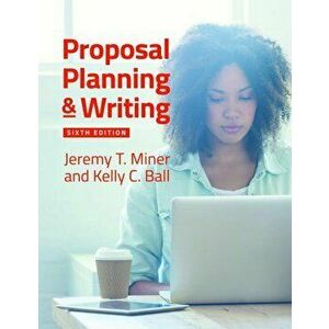 Proposal Planning & Writing, 6th Edition, Paperback - Jeremy T. Miner imagine