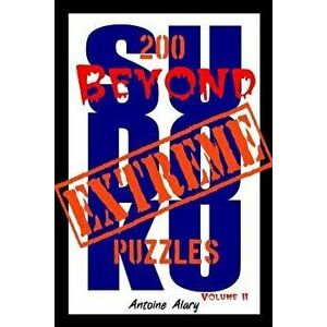 Beyond Extreme Sudoku Volume II: A collection of some of the toughest Sudoku puzzles known to man. (With their solutions.), Paperback - Antoine Alary imagine