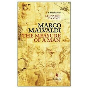 Measure of a Man. A Novel about Leonardo da Vinci, Paperback - Marco Malvaldi imagine