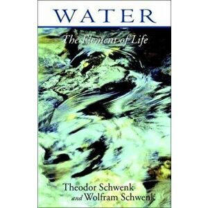 Water. The Element of Life, Paperback - Wolfman Schwenk imagine
