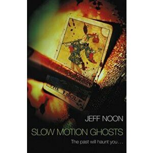 Slow Motion Ghosts, Paperback - Jeff Noon imagine