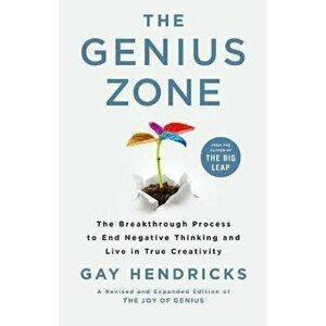 The Genius Zone: The Breakthrough Process to End Negative Thinking and Live in True Creativity, Hardcover - Gay Hendricks imagine