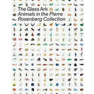 Glass Ark. Animals in the Pierre Rosenberg Collection, Hardback - *** imagine