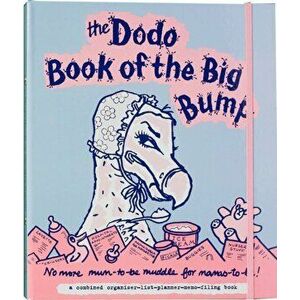 Dodo Book of the Big Bump. No More Mums-to-be Muddle for Mamas-to-be!, Hardback - Naomi McBride imagine
