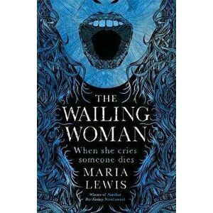 Wailing Woman. When she cries, someone dies, Paperback - Maria Lewis imagine