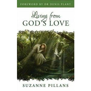 Living from God's Love, Paperback - Suzanne Pillans imagine