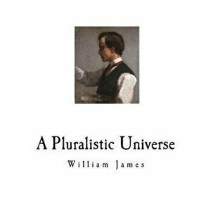 A Pluralistic Universe: William James, Paperback - William James imagine