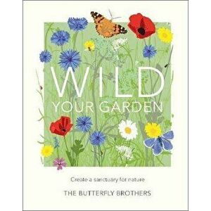 Wild Your Garden. Create a sanctuary for nature, Hardback - Jim and Joel Ashton imagine