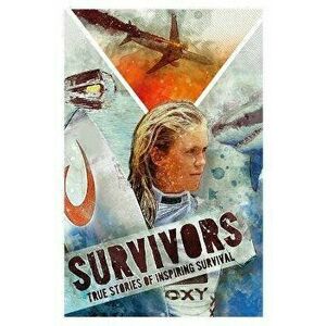 Survivors: Inspiring True Stories of Survival, Paperback - Ben Hubbard imagine