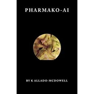 Pharmako-AI, Paperback - K. Allado-McDowell imagine