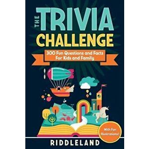 The Trivia Challenge: 300 Fun Questions and Facts For Kids and Family, Paperback - *** imagine