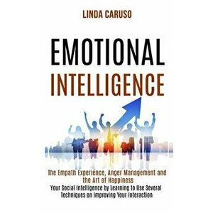 Emotional Intelligence: The Empath Experience, Anger Management and the Art of Happiness (Your Social Intelligence by Learning to Use Several - Linda imagine