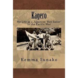 Kagero: My Life as a Japanese 'Boy Sailor' in the Pacific War, Paperback - Megumi Sunako imagine