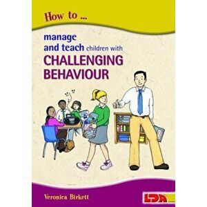 How to Manage and Teach Children with Challenging Behaviour, Paperback - Veronica Birkett imagine