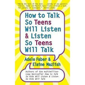How to Talk so Teens Will Listen and Listen so Teens Will, Paperback - Adele Faber imagine