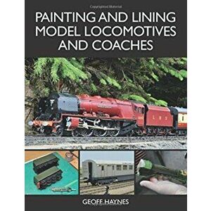 Painting and Lining Model Locomotives and Coaches, Paperback - Geoff Haynes imagine