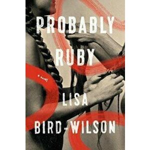 Probably Ruby, Hardcover - Lisa Bird-Wilson imagine