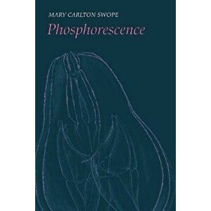 Phosphorescence, Paperback - Mary Carlton Swope imagine
