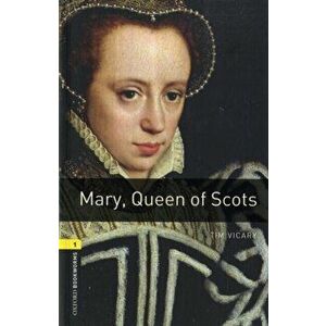 Oxford Bookworms Library: Level 1: : Mary, Queen of Scots, Paperback - Tim Vicary imagine