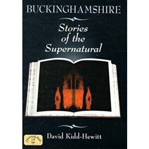 Buckinghamshire Stories of the Supernatural, Paperback - David Kidd-Hewitt imagine