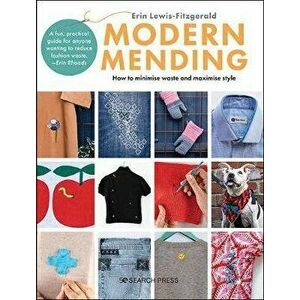 Modern Mending: How to Minimize Waste and Maximize Style, Paperback - Erin Lewis-Fitzgerald imagine
