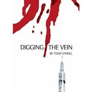 Digging the Vein, Paperback - Tony O'Neill imagine