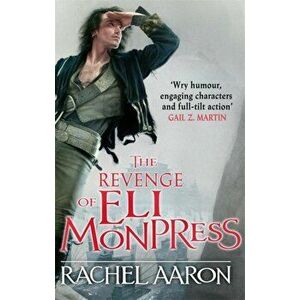 The Revenge of Eli Monpress. An omnibus containing The Spirit War and Spirit's End, Paperback - Rachel Aaron imagine
