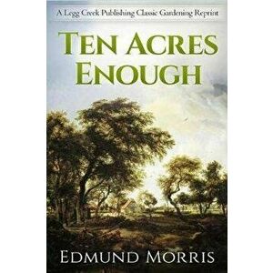 Ten Acres Enough, Paperback - Edmund Morris imagine