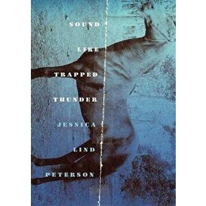Sound Like Trapped Thunder, Paperback - Jessica Lind Peterson imagine