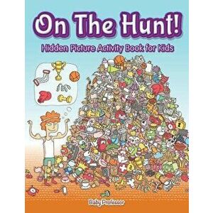 On The Hunt! Hidden Picture Activity Book for Kids, Paperback - Baby Professor imagine