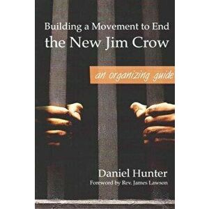 Building a Movement to End the New Jim Crow: an organizing guide, Paperback - Daniel Hunter imagine
