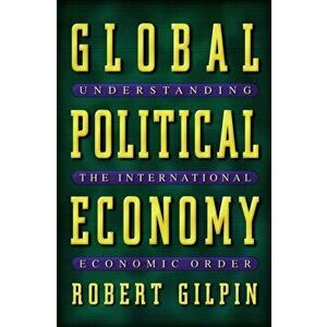 Global Political Economy. Understanding the International Economic Order, Paperback - Robert Gilpin imagine