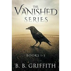 The Vanished Series: Books 1-3, Paperback - B. B. Griffith imagine