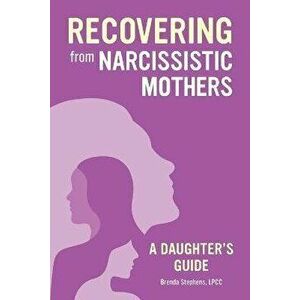 Recovering from Narcissistic Mothers: A Daughter's Guide, Paperback - Brenda Stephens imagine