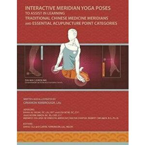 Interactive Meridian Yoga Poses: To Assist in Learning Traditional Chinese Medicine Meridians and Essential Acupuncture Point Categories - Cinamon Kim imagine