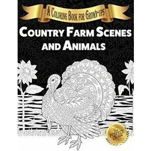 Country Farm Scenes and Animals: A Coloring Book for Grown-ups, Paperback - Lasting Happiness imagine