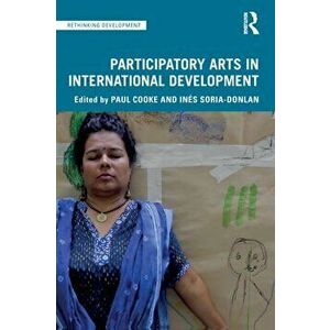 Participatory Arts in International Development, Paperback - Paul Cooke imagine