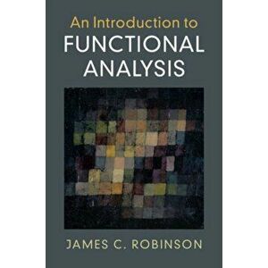 An Introduction to Functional Analysis, Paperback - James C. Robinson imagine