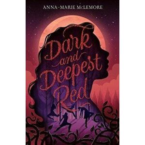 Dark and Deepest Red, Paperback - Anna-Marie McLemore imagine