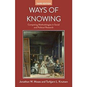 Ways of Knowing: Competing Methodologies in Social and Political Research, Paperback - Jonathon W. Moses imagine