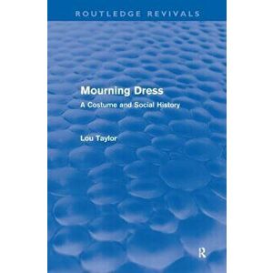 Mourning Dress. A Costume and Social History, Paperback - Lou (University of Brighton, UK) Taylor imagine