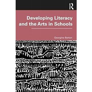 Developing Literacy and the Arts in Schools, Paperback - Georgina Barton imagine