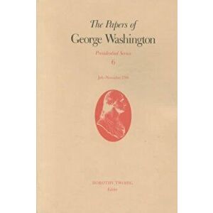 The Papers of George Washington v.6; Presidential Series;July-November 1790, Hardback - George Washington imagine