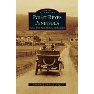 Point Reyes Peninsula: Olema, Point Reyes Station, and Inverness, Hardcover - Carola DeRooy imagine