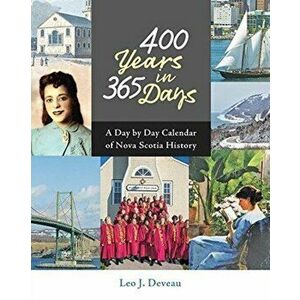 400 Years in 365 Days. A Day by Day Calendar of Nova Scotia History, Hardback - Leo Deveau imagine