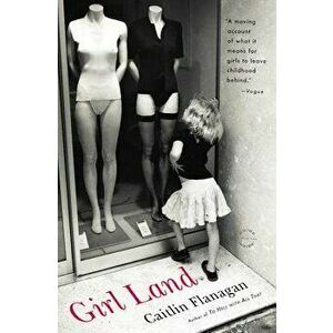 Girl Land, Paperback - Caitlin Flanagan imagine