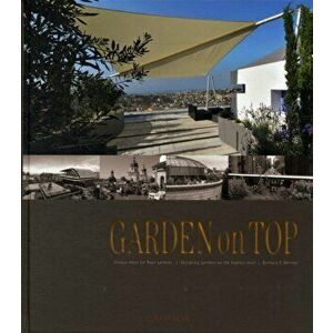 Garden on Top. Unique Ideas for Roof Gardens / Designing Gardens on the Highest Level, Hardback - Barbara Meister imagine