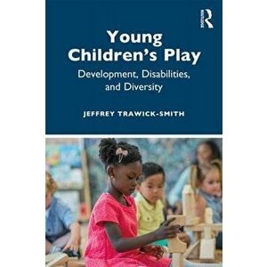 Young Children's Play: Development, Disabilities, and Diversity, Paperback - Jeffrey Trawick-Smith imagine